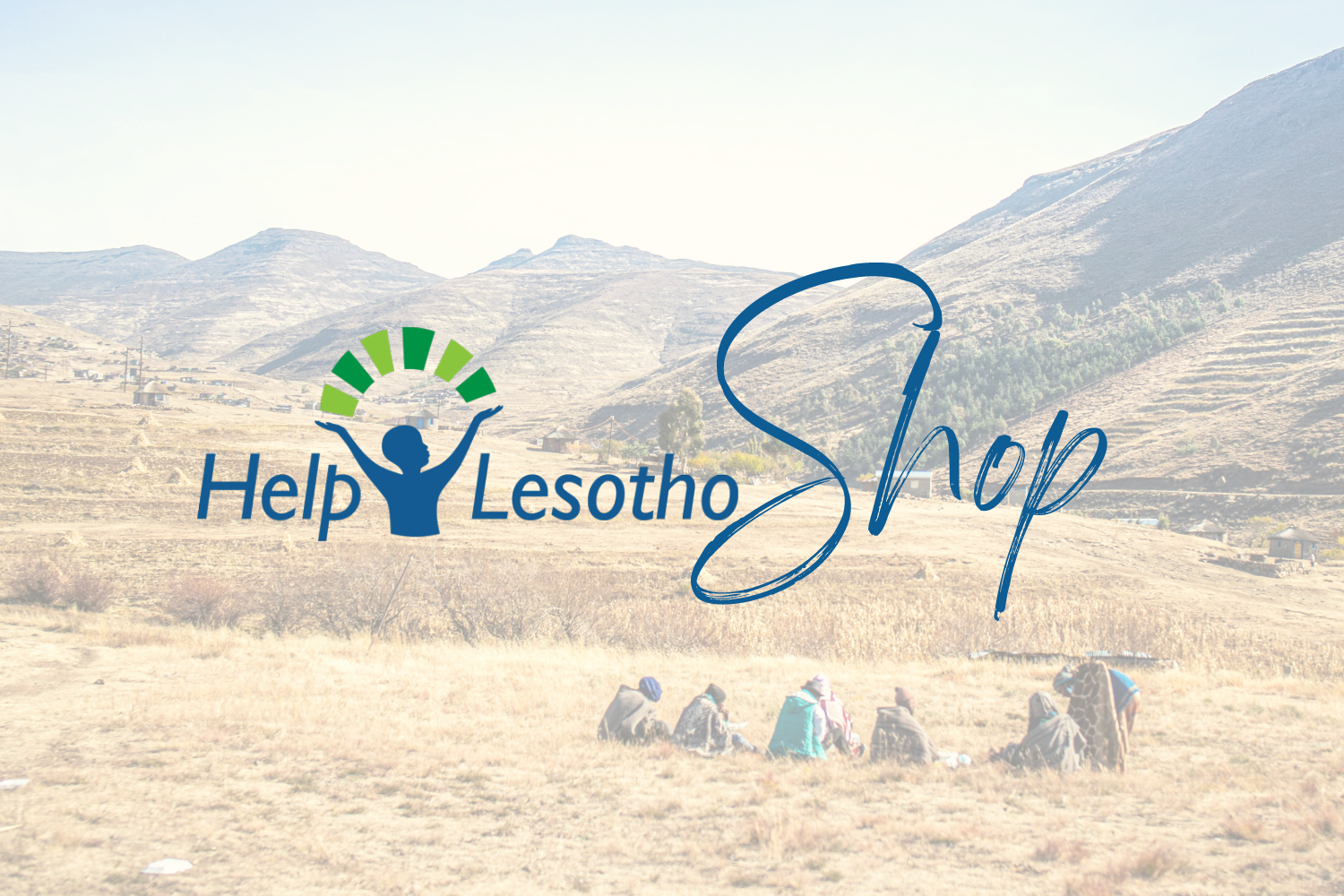 Image of mountains in Lesotho with group of people in outdoor workshop. Text overlay says Help Lesotho Shop. 